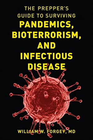 Forgey, William W.. The Prepper's Guide to Surviving Pandemics, Bioterrorism, and Infectious Disease. Lyons Press, 2021.