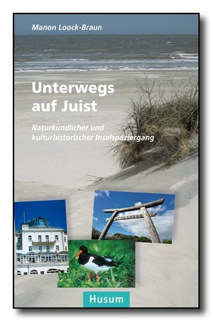Loock-Braun, Manon. Unterwegs auf Juist - Naturkundlicher und kulturhistorischer Inselspaziergang. Husum Druck, 2014.