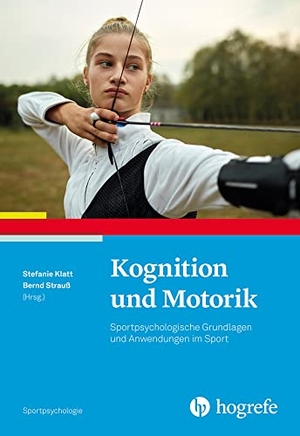 Klatt, Stefanie / Bernd Strauß (Hrsg.). Kognition und Motorik - Sportpsychologische Grundlagen und Anwendungen im Sport. Hogrefe Verlag GmbH + Co., 2022.