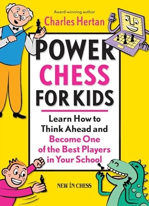 Hertan, Charles. Power Chess for Kids - Learn How to Think Ahead and Become One of the Best Players in Your School. New in Chess, 2011.