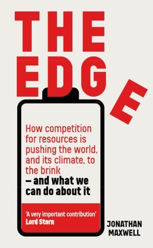 Maxwell, Jonathan. The Edge - How Competition for Resources Is Pushing the World, and Its Climate, to the Brink - And What We Can Do about It. John Murray Press, 2023.