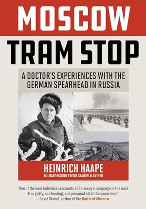Haape. Moscow Tram Stop - A Doctor's Experiences with the German Spearhead in Russia. Globe Pequot Publishing, 2020.