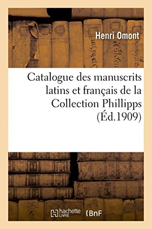 Omont, Henri. Catalogue des manuscrits latins et français de la Collection Phillipps acquis en 1908 - pour la Bibliothèque nationale. Hachette Livre, 2018.