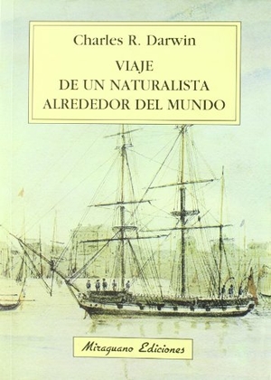 Darwin, Charles. Viaje de un naturalista alrededor del mundo. Miraguano Ediciones, 2009.