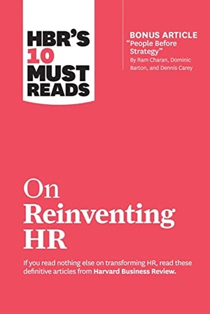 Harvard Business Review / Buckingham, Marcus et al. HBR's 10 Must Reads on Reinventing HR (with bonus article "People Before Strategy" by Ram Charan, Dominic Barton, and Dennis Carey) - (with bonus article "People Before Strategy" by Ram Charan, Dominic Barton, and Dennis Carey). Harvard Business Review Press, 2019.
