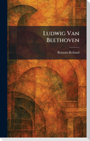 Ludwig Van Beethoven