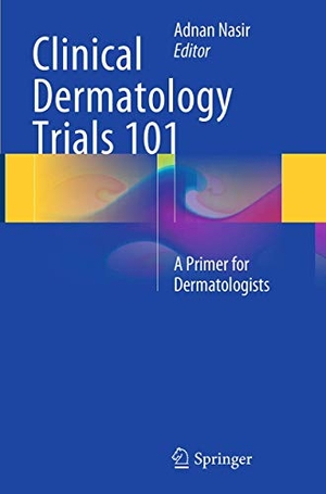 Nasir, Adnan (Hrsg.). Clinical Dermatology Trials 101 - A Primer for Dermatologists. Springer International Publishing, 2016.