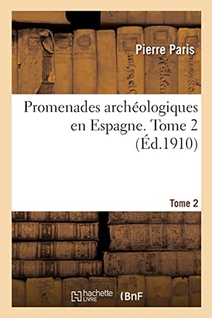 Paris. Promenades archéologiques en Espagne. Tome 2. Hachette Livre, 2022.
