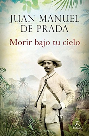 Prada, Juan Manuel De. Morir bajo tu cielo. Espasa Libros, S.L., 2014.