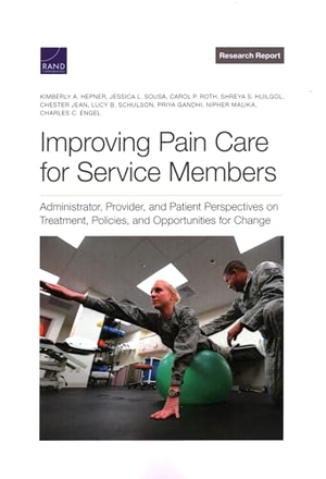 Hepner, Kimberly A / Sousa, Jessica L et al. Improving Pain Care for Service Members - Administrator, Provider, and Patient Perspectives on Treatment, Policies, and Opportunities for Change. RAND Corporation, 2023.