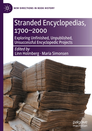 Simonsen, Maria / Linn Holmberg (Hrsg.). Stranded Encyclopedias, 1700¿2000 - Exploring Unfinished, Unpublished, Unsuccessful Encyclopedic Projects. Springer International Publishing, 2021.