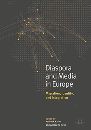 Al-Rawi, Ahmed / Karim H. Karim (Hrsg.). Diaspora and Media in Europe - Migration, Identity, and Integration. Springer International Publishing, 2018.