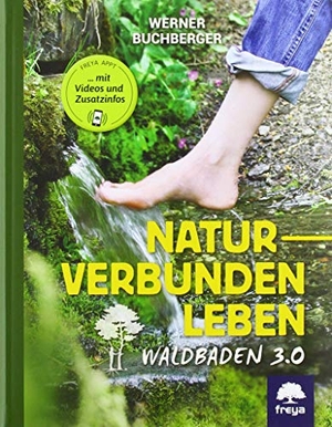 Buchberger, Werner. Naturverbunden leben - Waldbaden 3.0. Freya Verlag, 2018.