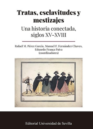 Naranjo Orovio, Consuelo / Fernández Chaves, Manuel F. et al. Tratas, esclavitudes y mestizajes : una historia conectada, siglos XV-XVIII. Editorial Universidad de Sevilla-Secretariado de Publicaciones, 2020.