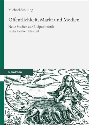Schilling, Michael. Öffentlichkeit, Markt und Medien - Neue Studien zur Bildpublizistik in der Frühen Neuzeit. Hirzel S. Verlag, 2023.