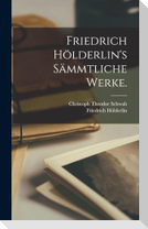 Friedrich Hölderlin's sämmtliche Werke.