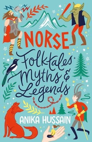Hussain, Anika. Norse Folktales, Myths and Legends. Scholastic, 2023.