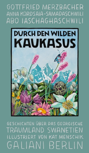 Menschik, Kat (Hrsg.). Durch den wilden Kaukasus - Geschichten über das georgische Traumland Swanetien. Galiani, Verlag, 2021.