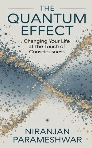 Parameshwar, Niranjan. The Quantum Effect - Changing Your Life at the Touch of Consciousness. Branching Plot Books, 2024.