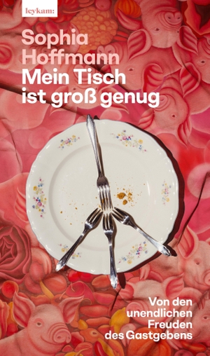 Hoffmann, Sophia. Mein Tisch ist groß genug - Von den unendlichen Freuden des Gastgebens. Leykam, 2026.