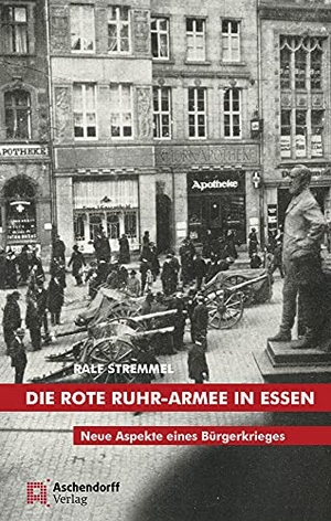 Stremmel, Ralf. Die rote Ruhr-Armee in Essen - Neue Aspekte eines Bürgerkrieges. Aschendorff Verlag, 2020.