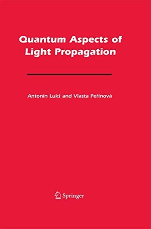 Luk¿, Antonín / Vlasta Perinová. Quantum Aspects of Light Propagation. Springer, 2014.