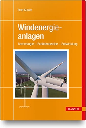 Kusiek, Arne. Windenergieanlagen - Technologie - Funktionsweise - Entwicklung. Hanser Fachbuchverlag, 2022.