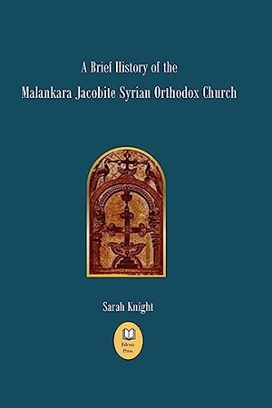 Knight, Sarah. A Brief History of the Malankara Jacobite Syrian Orthodox Church. Edessa Press, 2023.