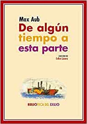 Aub, Max. De algún tiempo a esta parte. Editorial Renacimiento, 2018.