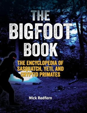 Redfern, Nick. The Bigfoot Book - The Encyclopedia of Sasquatch, Yeti and Cryptid Primates. Visible Ink Press, 2025.