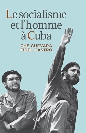 Guevara, Ernesto Che / Fidel Castro. Fre-Socialisme Et Lhomme a Cub. Pathfinder Press, 2009.