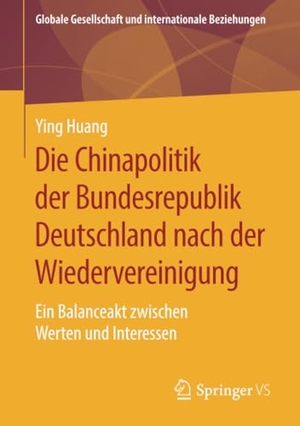 Huang, Ying. Die Chinapolitik der Bundesrepublik Deutschland nach der Wiedervereinigung - Ein Balanceakt zwischen Werten und Interessen. Springer Fachmedien Wiesbaden, 2019.