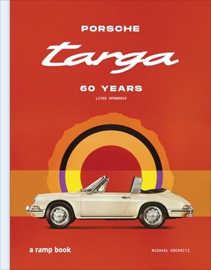 Köckritz, Michael. Porsche Targa - 60 Years. Lived Openness. ramp.space GmbH & Co. KG, 2026.