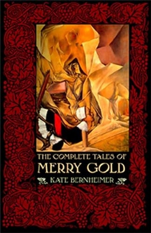 Bernheimer, Kate. The Complete Tales of Merry Gold. University of Alabama Press, 2006.