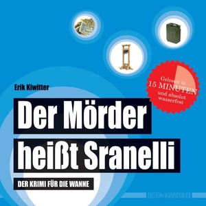 Kiwitter, Erik. Der Mörder heißt Sranelli - Der Krimi für die Wanne (Badebuch). Edition Wannenbuch, 2017.