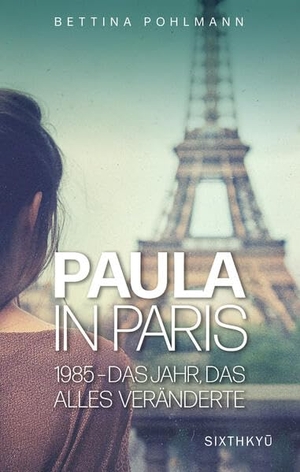 Pohlmann, Bettina. Paula in Paris 1985 - Das Jahr, das alles veränderte. Sixthkyu Verlag, 2024.