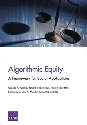 Osoba, Osonde A / Boudreaux, Benjamin et al. Algorithmic Equity - A Framework for Social Applications. RAND Corporation, 2019.