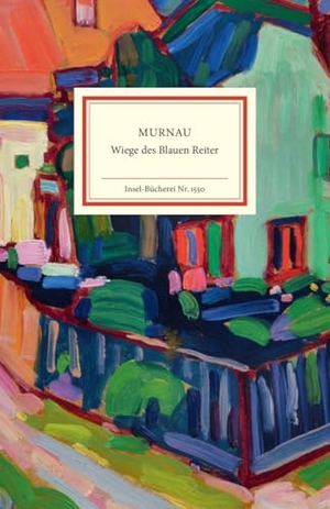 Köpnick, Gloria / Rainer Stamm (Hrsg.). Murnau - Wiege des Blauen Reiter | Geburtsort des Expressionismus - ausgewählte Meisterwerke. Insel Verlag GmbH, 2025.