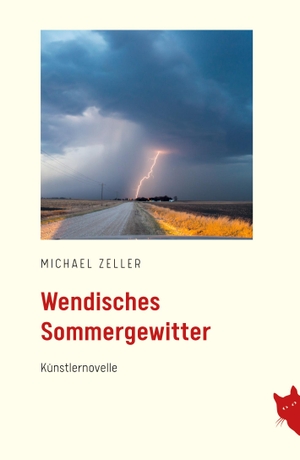 Zeller, Michael. Wendisches Sommergewitter - Künstlernovelle. Rote Katze Verlag, 2023.