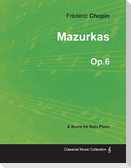 Mazurkas Op.6 - For Solo Piano (1830)