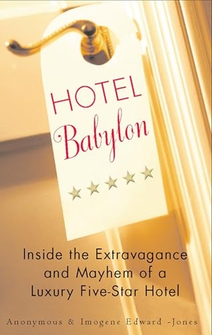 Edwards-Jones, Imogen. Hotel Babylon - Hotel Babylon: Inside the Extravagance and Mayhem of a Luxury Five-Star Hotel. Penguin Random House LLC, 2004.