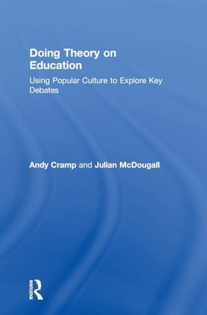 Cramp, Andy / Julian Mcdougall. Doing Theory on Education - Using Popular Culture to Explore Key Debates. Taylor & Francis Ltd (Sales), 2018.