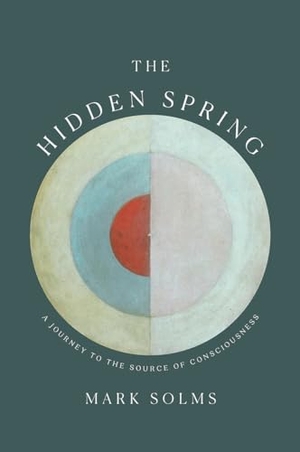 Solms, Mark. The Hidden Spring: A Journey to the Source of Consciousness. W. W. Norton & Company, 2021.