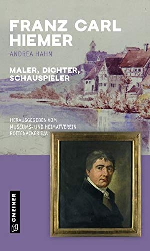 Hahn, Andrea. Franz Carl Hiemer - Maler - Dichter - Schauspieler. Gmeiner Verlag, 2020.