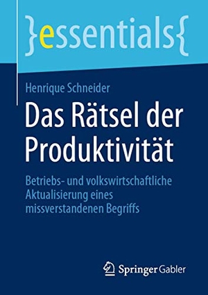 Schneider, Henrique. Das Rätsel der Produktivität - Betriebs- und volkswirtschaftliche Aktualisierung eines missverstandenen Begriffs. Springer Fachmedien Wiesbaden, 2020.