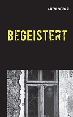 Wegwart, Stefan. beGEISTert - Eine Kurzgeschichte basierend auf wahren Begebenheiten. Books on Demand, 2019.