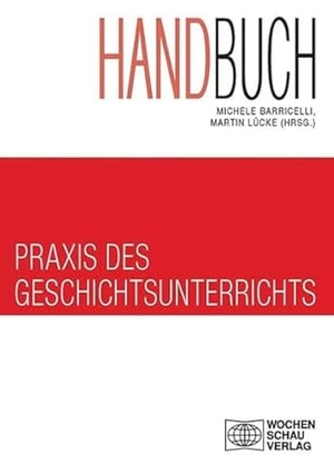 Barricelli, Michele / Martin Lücke (Hrsg.). Handbuch Praxis des Geschichtsunterrichts 2 Bde - Band 1 "Bedingungen historischen Lernens und Unterrichtsvorbereitung und Band 2 "Historisches Lernen im Klassenzimmer". Wochenschau Verlag, 2012.