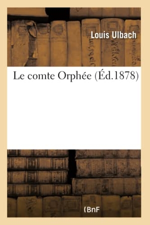 Ulbach, Louis. Le comte Orphée. Hachette Livre, 2018.