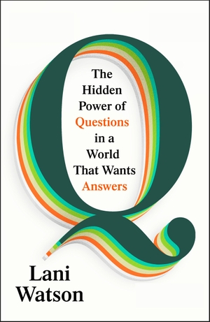 Watson, Lani. Q - The Hidden Power of Questions in a World That Wants Answers. Vintage Publishing, 2026.