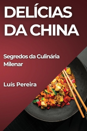Pereira, Luís. Delícias da China - Segredos da Culinária Milenar. Luís Pereira, 2023.